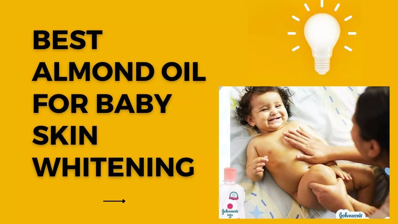 Best Almond Oil for Baby Skin Whitening