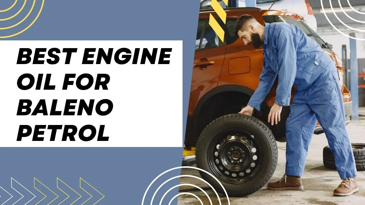 Best Engine Oil for Baleno Petrol